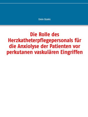 cover image of Die Rolle des Herzkatheterpflegepersonals für die Anxiolyse der Patienten vor perkutanen vaskulären Eingriffen